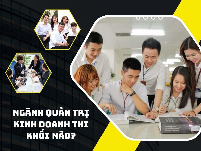 Ngành quản trị kinh doanh thi khối nào, tổ hợp môn nào?